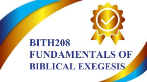 BITH208 - Fundamentals Of Biblical Exegesis