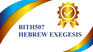 BITH507 HEBREW EXEGESIS (The Book of Isaiah)