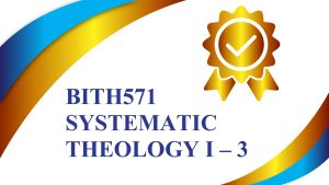 BITH571 SYSTEMATIC THEOLOGY III – 3 CREDITS