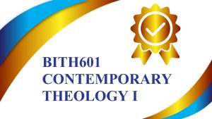 BITH601 CONTEMPORARY THEOLOGY I