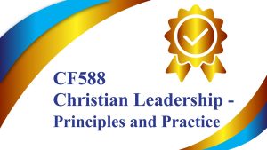 CF588 – Christian Leadership – Principles and Practice